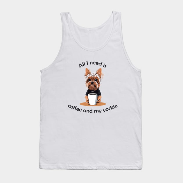 All I Need Is Coffee And My Yorkie Tank Top by VT Designs